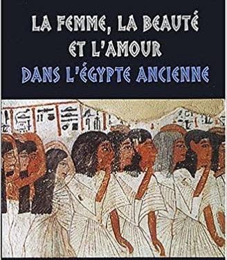 La femme, la beauté et l'amour dans l'Egypte ancienne 2 - Le Progrès Egyptien La femme, la beauté et l'amour dans l'Egypte ancienne 1 - Le Progrès Egyptien
