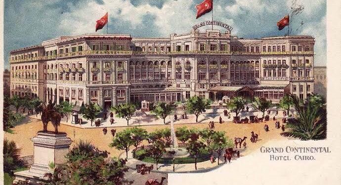 Le Grand Continental Hotel, carrefour des rois, présidents et pachas 1 - Le Progrès Egyptien