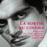 « La sortie au cinéma » Palaces et ciné-jardins d’Egypte 1930-1980 16 - Le Progrès Egyptien « La sortie au cinéma » Palaces et ciné-jardins d’Egypte 1930-1980 15 - Le Progrès Egyptien