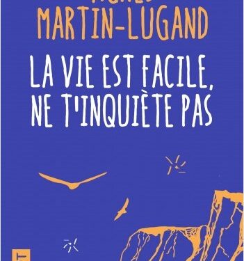 «La vie est facile, ne t’inquiète pas» d'Agnès Martin-Lugand 2 - Le Progrès Egyptien «La vie est facile, ne t’inquiète pas» d'Agnès Martin-Lugand 1 - Le Progrès Egyptien