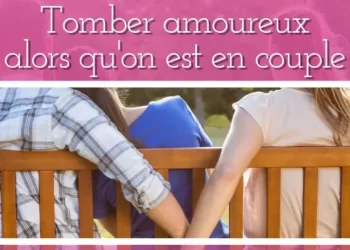 Que faire si on tombe amoureux alors qu’on est en couple ?