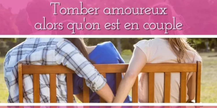 Que faire si on tombe amoureux alors qu’on est en couple ? 1 - Le Progrès Egyptien