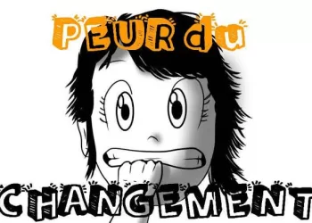 Pourquoi avoir peur du changement et comment l’apprivoiser ?