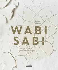 La beauté de l’imperfection: Quand l’esthétique du wabi-sabi s’impose dans nos vies