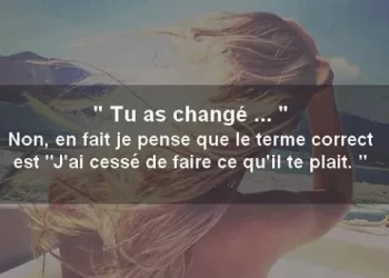 Mais tu as changé…